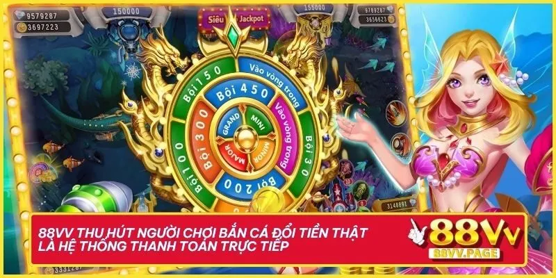 Thế Giới Bắn Cá Đổi Tiền Thật Tại 88vv Vừa Thật Vừa Đã 3 88vv thu hút người chơi bắn cá đổi tiền thật là hệ thống thanh toán trực tiếp