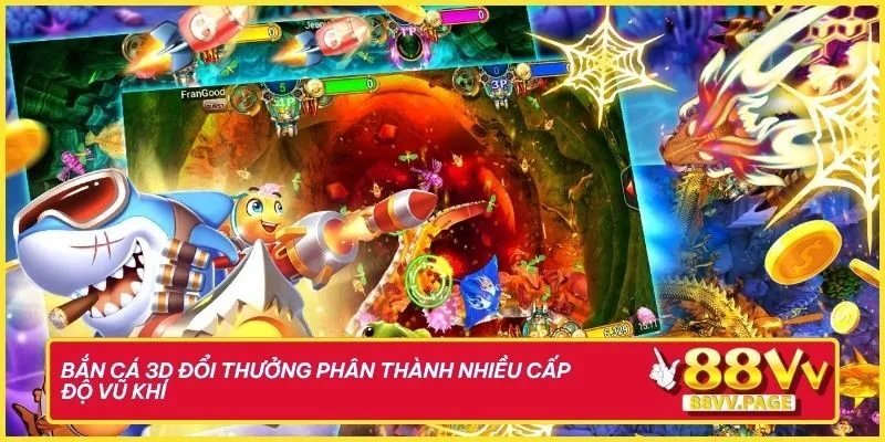 Đại Dương Triệu Vàng Với Bắn Cá 3D Đổi Thưởng Tại 88vv 3 Bắn cá 3D đổi thưởng phân thành nhiều cấp độ vũ khí