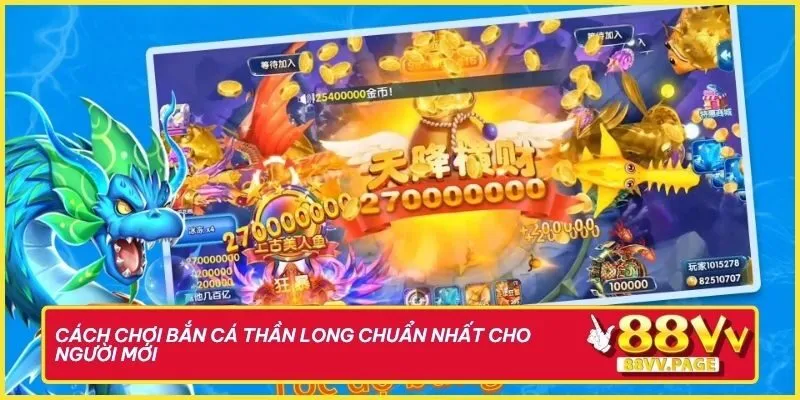 Săn Rồng Vàng Với Bắn Cá Thần Long 88vv “Gánh Vàng” Về Ví 2 Cách chơi bắn cá Thần Long chuẩn nhất cho người mới