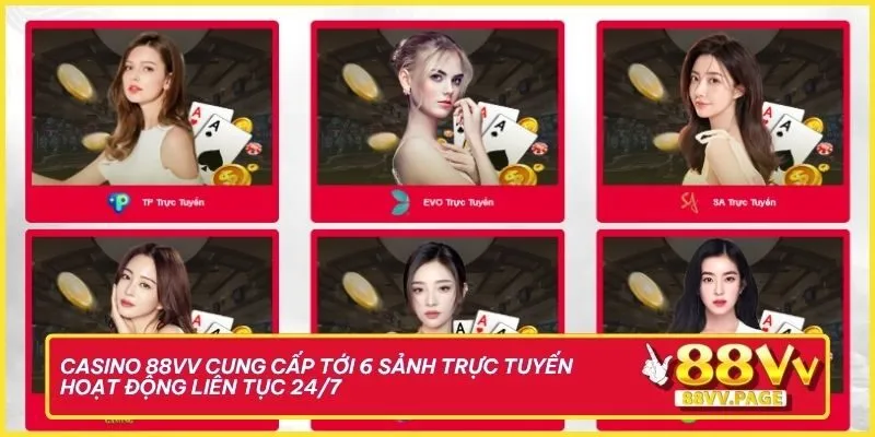 Casino 88vv cung cấp tới 6 sảnh trực tuyến hoạt động liên tục 24/7