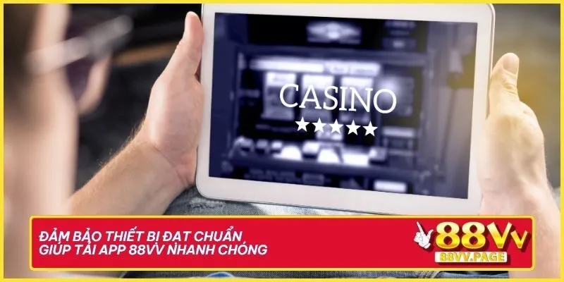 Tải App 88VV - Hướng Dẫn Cài Đặt Ứng Dụng Uy Tín Từ A-Z 1 Đảm bảo thiết bị đạt chuẩn giúp tải app 88VV nhanh chóng