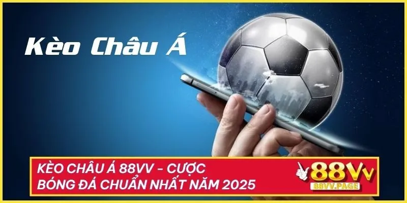 Kèo Châu Á 88VV - Cược Bóng Đá Chuẩn Nhất Năm 2025