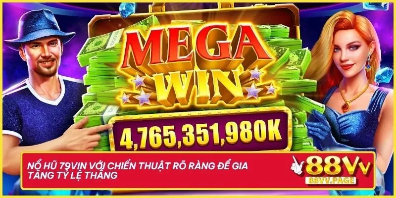 Bùng Nổ Cùng Đấu Trường Nổ Hũ 79vin Thắng Đậm Từng Giây 3 Nổ hũ 79vin với chiến thuật rõ ràng để gia tăng tỷ lệ thắng